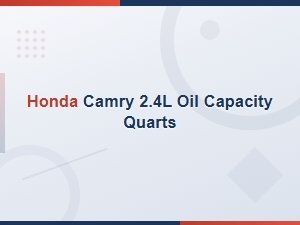 Honda Camry 2.4l Engine Oil Capacity in Quarts – Specifications