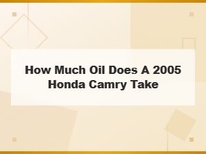 Toyota Camry Oil Capacity – How Much Oil Does It Take
