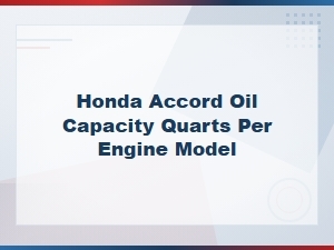 Honda Accord Oil Capacity by Engine Model and Year