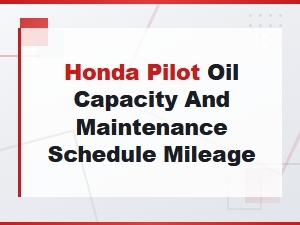 Honda Pilot Oil Capacity and Maintenance Schedule Guide