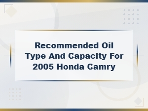 Recommended Oil Type and Capacity for Honda Camry