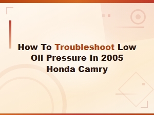 Troubleshooting Low Oil Pressure in 2005 Honda Camry